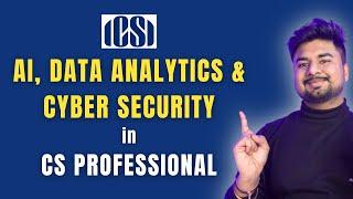 Why You Should Choose 'AI, Data Analytics & Cyber Security' Subject in CS Professional?