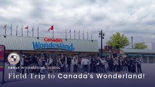 Field Trip to Canada's Wonderland! | URBAN INTERNATIONAL SCHOOL