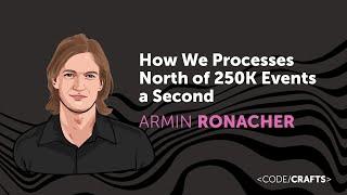 How We Processes North of 250K Events a Second • Armin Ronacher • CodeCrafts 2023