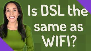 Is DSL the same as WIFI?