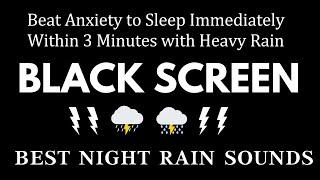 Beat Anxiety to Sleep Immediately Within 3 Minutes with Heavy Rain & Thunder | Black Screen No Ads