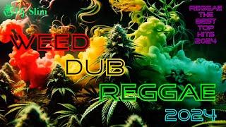 Weed Dub Reggae Hits.  Dj. Slim - Reggae / The Best Top Hits 2024 