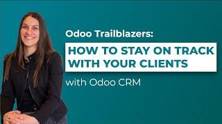 How to Stay on Track with Your Clients Using Odoo CRM | Odoo Trailblazers