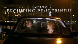 Masterpiece - Bechiping Pengerindu (Official Music Video)