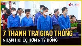 Hôm nay, Xét xử 7 thanh tra giao thông Bà Rịa - Vũng Tàu nhận hối lộ hơn 6 tỷ đồng | Báo VietNamNet