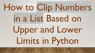 How to Clip Numbers in a List Based on Upper and Lower Limits in Python