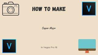 How To Make Copper Major l Vegas Pro 18