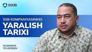 SXB kompaniyasining yaralish tarixi | Hojiakbar Yo'ldoshev