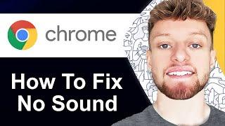 How To Fix No Sound in Google Chrome (Step By Step)