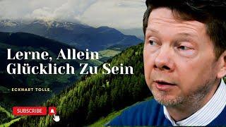 Lerne, Allein Glücklich Zu Sein – Eckhart Tolle Motivation