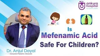 Mefenamic Acid for Kids: Benefits and Side Effects || Dr Anjul Dayal || Ankura Hospitals