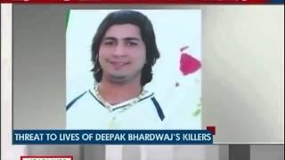 Bhardwaj killers facing threat to their lives