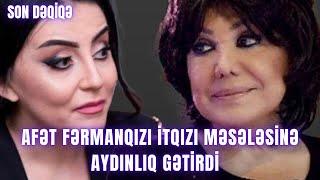 Afət Fərmanqızı itqızı məsələsinə aydınlıq gətirdi