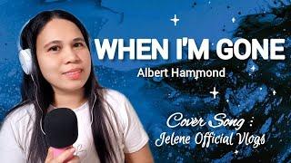 When I'm Gone - Albert Hammond / Cover Song : Jelene Official Vlogs