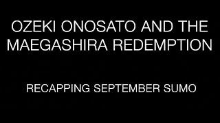 Ozeki Onosato and the Maegashira Redemption (Recapping September '24 Sumo - The Dohyo: E160)