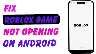 How to Fix Roblox Game Not Opening on Android – Complete Guide