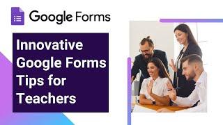 Advanced ideas with Google Forms For Teachers