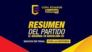 RESUMEN: El Nacional 2 Barcelona SC 1 | 16avos de final/ Copa Ecuador Ecuabet