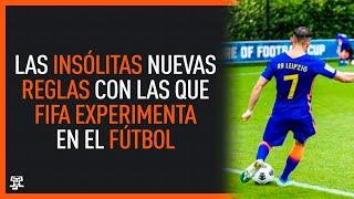 Las INSÓLITAS NUEVAS REGLAS con las que la FIFA quiere EXPERIMENTAR en el FÚTBOL