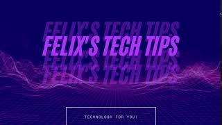 Welcome to Felix's Tech Tips!