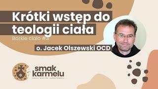 Krótki wstęp do teologii ciała - o. Jacek Olszewski OCD (Smak Karmelu | Boskie ciało #3)