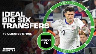 Ideal BIG 6 TRANSFERS  Who’s eyeing Christian Pulisic?  | ESPN FC