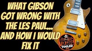 What Gibson Got Wrong With The Les Paul... And How I Would Fix It