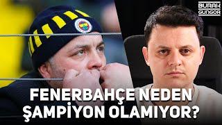 Fenerbahçe Neden Şampiyon Olamıyor? (HESAP VAKTİ)