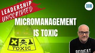 4 Reasons Micromanagement Is Worse Than You Think - Number 4 Will Surprise You!