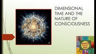 Baker Street Rap Dimensional Time and the Nature of Consciousness