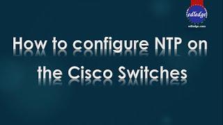 How to configure NTP On the Cisco Switches