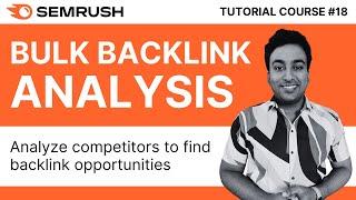 Find Competitor SEO Links With Semrush Bulk Backlink Analysis | Semrush Tutorial Course | #18