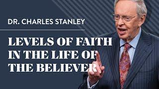 Levels of Faith in the Life of the Believer – Dr. Charles Stanley