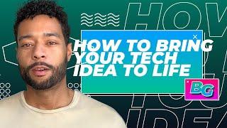 How to Bring Your Tech Idea to Life