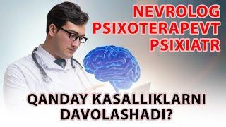 Nevropatolog, Psixoterapevt va Psixiatr qanday kasalliklarni davolaydi?