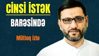 Xususən gənclər məni dinləsin | Hacı Şahin Həsənli | Şəhvətin idarə olunması və cinsi istək haqqında