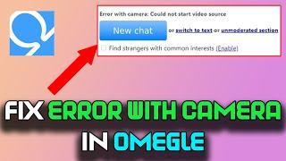 How To Fix Error With Camera In Omegle 2022 | Omegle Camera Error Fixed