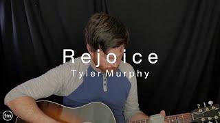 Rejoice | Tyler Murphy | Songs From Home