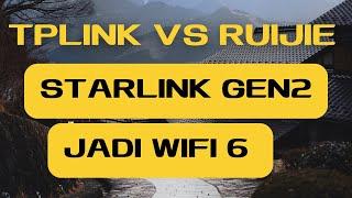 STARLINK GEN 2 JADI WIFI 6 TPLINK VS RUIJIE