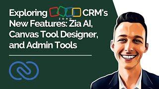 Exploring Zoho CRM's New Features: Zia AI, Canvas Tool Designer, and Admin Tools