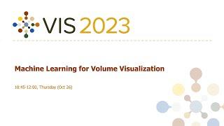 Machine Learning for Volume Visualization Session - Fast Forward | VIS 2023