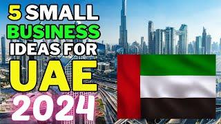  5 Small Business Ideas For UAE In 2024 | Profitable Small Business Ideas UAE 2024