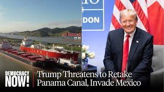 Imperialist Fantasy: Historian Greg Grandin on Trump Threat to Retake Panama Canal, Invade Mexico