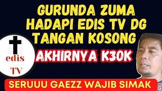 AKHIRNYA GURUNDA ZUMA KEOK  HADAPI EDIS TV DG TANGAN KOSONG  K3OK