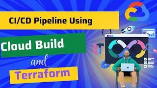 Google Cloud DevOps Project : CI/CD Pipeline using Cloud Build and Terraform