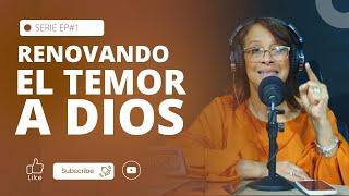 RENOVANDO EL TEMOR A DIOS // Pastora Kenia de Mir (Ep#1)