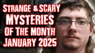 STRANGE & SCARY Mysteries of The Month - Jan. 2025