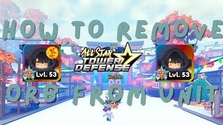 How to remove orb from unit in all star tower defense!