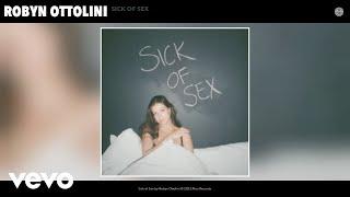 Robyn Ottolini - Sick of Sex (Official Audio)