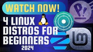 Linux has Never Been Easier to Use! - 4 Linux Distros For Beginners 2024!